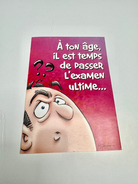 A TON ÂGE , IL EST TEMPS DE PASSER L'EXAMEN ULTIME - CARTE